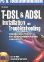 T-DSL & ADSL, Installation und Troubleshooting, m. CD-ROM Kompetente Tipps & Tricks für Ihren Hochgeschwindigkeits-Anschluss an das I