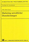 Marketing anwaltlicher Dienstleistungen (Juristische Weiterbildung - Grundlagen des Anwaltrechts)