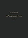 Die Werkzeugmaschinen: Die Holzbearbeitungs-Maschinen: Zweiter Band Die Holzbearbeitungs-M