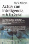 Actúa con inteligencia en la era digital : enfréntate con éxito al reto del spam, virus, emaiel, redes P2P, derroche de papel, SMS, hardware, software, pirateo, fraudes, fotografía dig