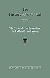 The History of al-Tabari Vol. 5: The Sasanids, the Byzantines, the Lakhmids, and Yemen (SUNY series in Near Eastern Studies)