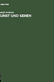 Kunst und Sehen: Eine Psychologie des schöpferischen Aug