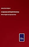 A Japanese and English Dictionary: With an English and Japanese Index