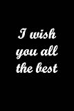 I wish you all the best: Blank Lined Journal, 120 Pages, size 6 x 9, Matte F