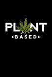 Plant Based Journal: Marijuana Leaf Weed Joint Pot Smoker Vegan Gift, 120 Black Lined Pages, Diary, Personal Notes, Composition Writing Wide Ruled Notebook For School, Office, & Home, 6' x 9'