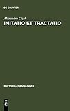 Imitatio et Tractatio. Die literarisch-rhetorischen Grundlagen der Nachahmung in Antike und Mittelalter.: Die literarisch-theoretischen Grundlagen der ... Mittelalter (Rhetorik-Forschungen, 7, Band 7)