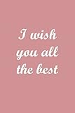 I wish you all the best: Blank Lined Journal, 120 Pages, size 6 x 9, Matte F