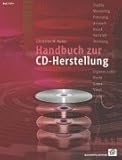Handbuch zur CD-Herstellung: Der komplette Ratgeber für alle Schritte Ihrer CD-Produktion. Songs, Studio, Mastering, Pressung, Artwork, Druck, Vertrieb, Werbung, Recht, Gema,