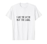 I Like The Wine, Not The Label. T-S
