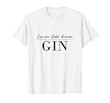 Gin Spruch lustig Lange Rede kurzer Sinn Gin mit Tonic T-S