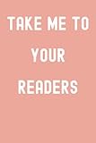 Take Me To Your Readers Notebook: Pale Terra Cotta Paperback Matte Finish Lined Journal, 120 Pages, 6 x 9, Gift For Thinkers, List Makers and Doers (Take Me To Your Readers Journal)