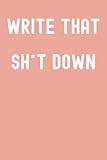 Write That Sh*t Down Notebook: Pale Terra Cotta Paperback Matte Finish Lined Journal, 120 Pages, 6 x 9, Gift For Thinkers, List Makers and Doers (Write That Sh*t Down Journal)