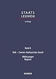 Staatslexikon: Recht - Wirtschaft - Gesellschaft. Bd. 6: Volk - Zweites Vatikanisches Konzil; Verzeichnisse, Register (Staatslexikon 8. Aufl.)