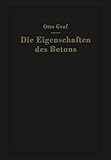 Die Eigenschaften des Betons: Versuchsergebnisse und Erfahrungen zur Herstellung und Beurteilung des B