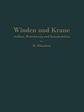 Winden und Krane: Aufbau, Berechnung und Konstruktion. Für Studierende und Ingenieure (German Edition)