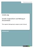 Soziale Ungleichheit und Bildung in Deutschland: Über ungleiche Bildungschancen aufgrund sozialer Herk
