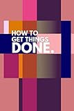 How To Get Things Done: Undated Quarterly Personal Planner Diary and Goals Organizer Journal with quotes, to Boost Productivity. 6x9 Inch, 130 Pag