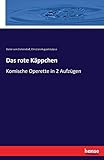 Das rote Käppchen: Komische Operette in 2 Aufzüg