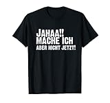 Jahaa!! Mach Ich Jetzt Aber Nicht! Lustige Sprüche Kollegen T-S