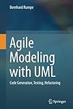 Agile Modeling with UML: Code Generation, Testing, Refactoring