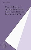 Nouvelle histoire de Paris : la Deuxième République et le Second Empire, 1848-1870 (French Edition)