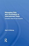 Managing Risk and Uncertainty in International Trade: Canada's Natural Gas Exp