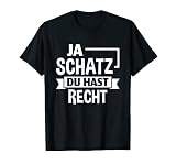 Ehemann Ich bin ein Mann Ehe Spruch Ja Schatz du hast Recht T-S