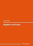 Negation und Utopie: (Der Widerspruch der Kunst. Beiträge zum Verhältnis von Kunst und Gesellschaftskritik)