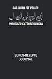 Das Leben ist voller wichtiger Entscheidungen. - Seifen-Rezepte Journal: Du bist experimentierfreudig und liebst es neue Kreationen zu testen? Dann ... Buch und halte deine Zutaten ungedingt fest!