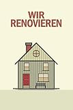 Wir Renovieren: Punktiertes Notizbuch mit 120 Seiten zum festhalten für alle Notizen, Termine, Skizzen und Kosten bezüglich der Renovierung / Sanierung - Gut geeignet als Geschenk