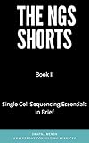 Single Cell Sequencing Essentials in Brief: Single cell RNA sequencing and orthogonal omics technologies (The NGS Shorts Book 2) (English Edition)