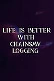 Coworker Gifts: Life Is Better With Chainsaw Logging Family: Chainsaw Logging, Funny Gift Idea for Boss, Coworker, Assistant Principal,Management,Daily,Wedding