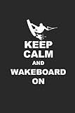 KEEP CALM AND WAKEBOARD ON: Notizbuch Wakeboard Notebook Wakeboarding Journal 6x9