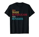 Will Trade Republicans For Refugees - Lustiges politisches Zitat T-S