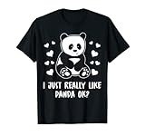 I Just Really Like Pandas, Ok? Süßer Panda mit Herzen Bär T-S