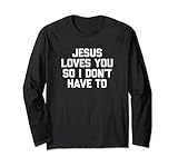 Jesus Loves You So I Don't Have To T-Shirt Lustiger Spruch Jesus Lang