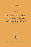 Der Entzug des Eigentums an beweglichen Sachen durch gutgläubigen Erwerb (Jus Privatum 1)