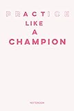 Practice Act Like A Champion T Shirt Pink Color Notebook: Notebook Planner, Daily Planner Journal, To Do List Notebook, Daily Org