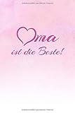 Oma ist die Beste: Dankeschön Geschenk Notizbuch für die beste Oma der Welt – Eine kleine Geschekidee für die Oma mit Linierten Seiten zur Hochzeit ... Heft als Dankeskarte und Erinnerungsb