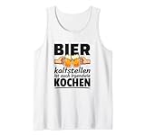 Bier Kaltstellen Ist Auch Irgendwie Kochen Sprüche Tank Top