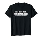 Herren Ich bin der Herr im Haus! Lustiges Geschenk Freund Mann T-S