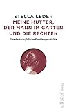Meine Mutter, die Rechten und der Mann im Garten: Eine Familieng