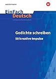 EinFach Deutsch Unterrichtsmodelle: Gedichte schreiben: 50 kreative Imp