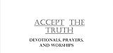 Accept The Truth: DEVOTIONALS, PRAYERS, AND WORSHIPS (English Edition)