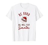 Be good or I will text Santa Christmas Design Naughty Nice T-S