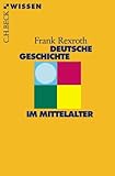Deutsche Geschichte im Mittelalter (Beck'sche Reihe 2307)
