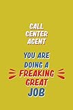 Call Center Agent You Are Doing A Freaking Great Job: 6x9 Career Motivational Notebook 120 Pages For Employ