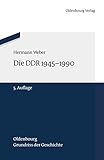 Die DDR 1945-1990 (Oldenbourg-Grundriss der Geschichte, Band 20)