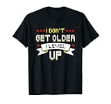I don't get older I level up I Geburtstagsgeschenk für Gamer T-S