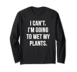 Funny Garden I Can't I'm Going To Wet My Plants For Gardener Lang